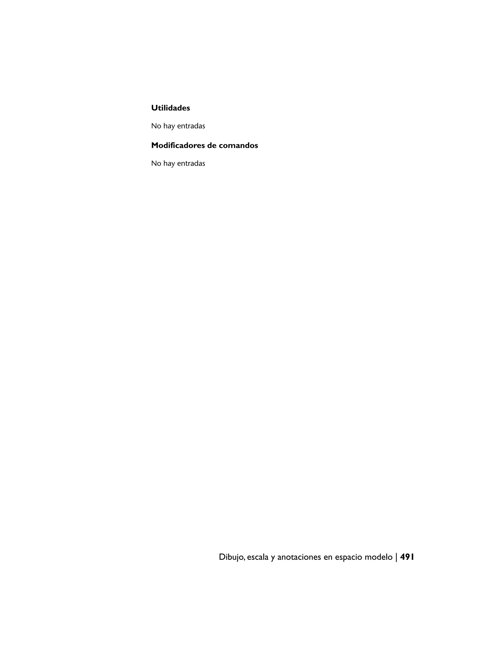 Utilidades

No hay entradas

Modificadores de comandos

No hay entradas




                  Dibujo, escala y anotaciones en espacio modelo | 491
 