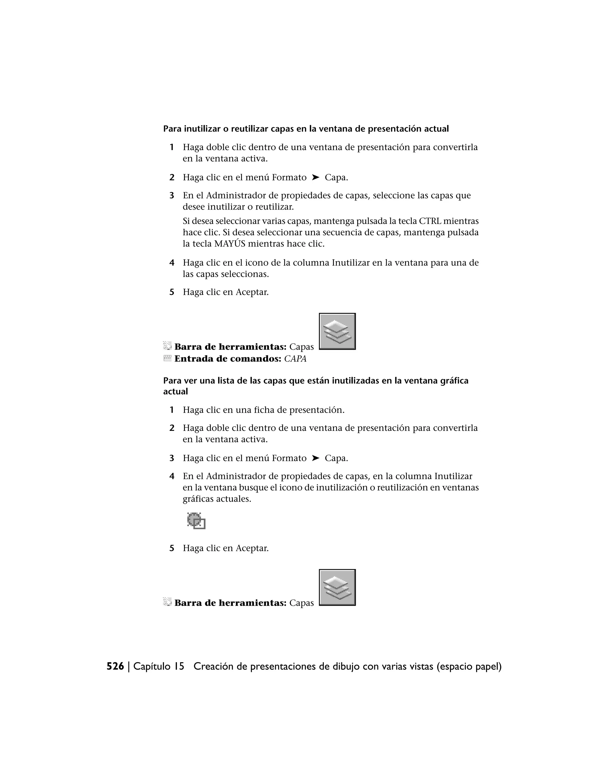 Para inutilizar o reutilizar capas en la ventana de presentación actual

             1 Haga doble clic dentro de una ventana de presentación para convertirla
               en la ventana activa.

             2 Haga clic en el menú Formato ➤ Capa.

             3 En el Administrador de propiedades de capas, seleccione las capas que
               desee inutilizar o reutilizar.
                Si desea seleccionar varias capas, mantenga pulsada la tecla CTRL mientras
                hace clic. Si desea seleccionar una secuencia de capas, mantenga pulsada
                la tecla MAYÚS mientras hace clic.

             4 Haga clic en el icono de la columna Inutilizar en la ventana para una de
               las capas seleccionas.

             5 Haga clic en Aceptar.




               Barra de herramientas: Capas
               Entrada de comandos: CAPA

            Para ver una lista de las capas que están inutilizadas en la ventana gráfica
            actual

             1 Haga clic en una ficha de presentación.

             2 Haga doble clic dentro de una ventana de presentación para convertirla
               en la ventana activa.

             3 Haga clic en el menú Formato ➤ Capa.

             4 En el Administrador de propiedades de capas, en la columna Inutilizar
               en la ventana busque el icono de inutilización o reutilización en ventanas
               gráficas actuales.




             5 Haga clic en Aceptar.




               Barra de herramientas: Capas




526 | Capítulo 15 Creación de presentaciones de dibujo con varias vistas (espacio papel)
 
