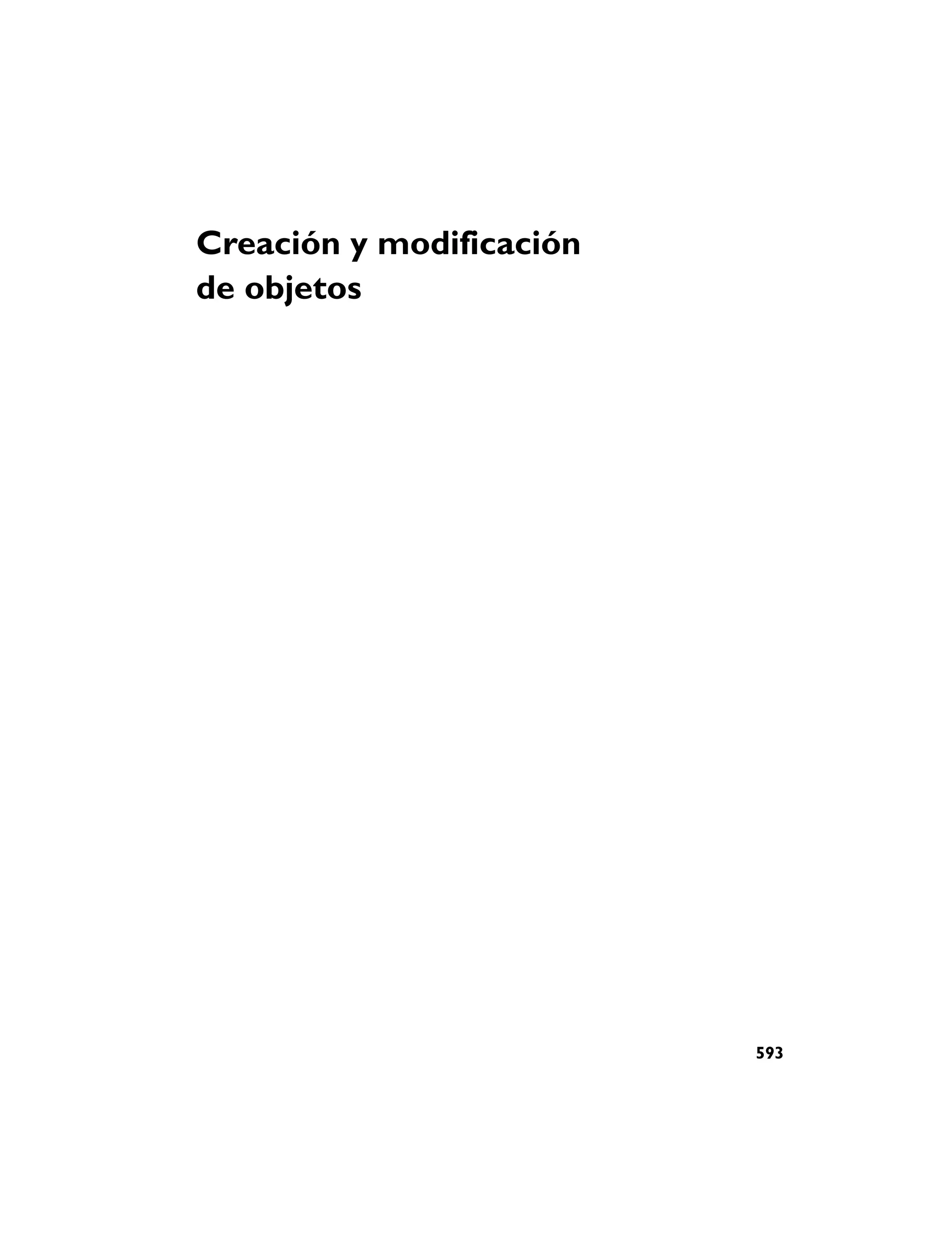 Creación y modificación
de objetos




                          593
 