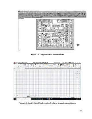 15
Figura 2.3. Comparación de barra RIBBON
Figura 2.4. AutoCAD modificado con fondo y barra herramientas en blanco.
 