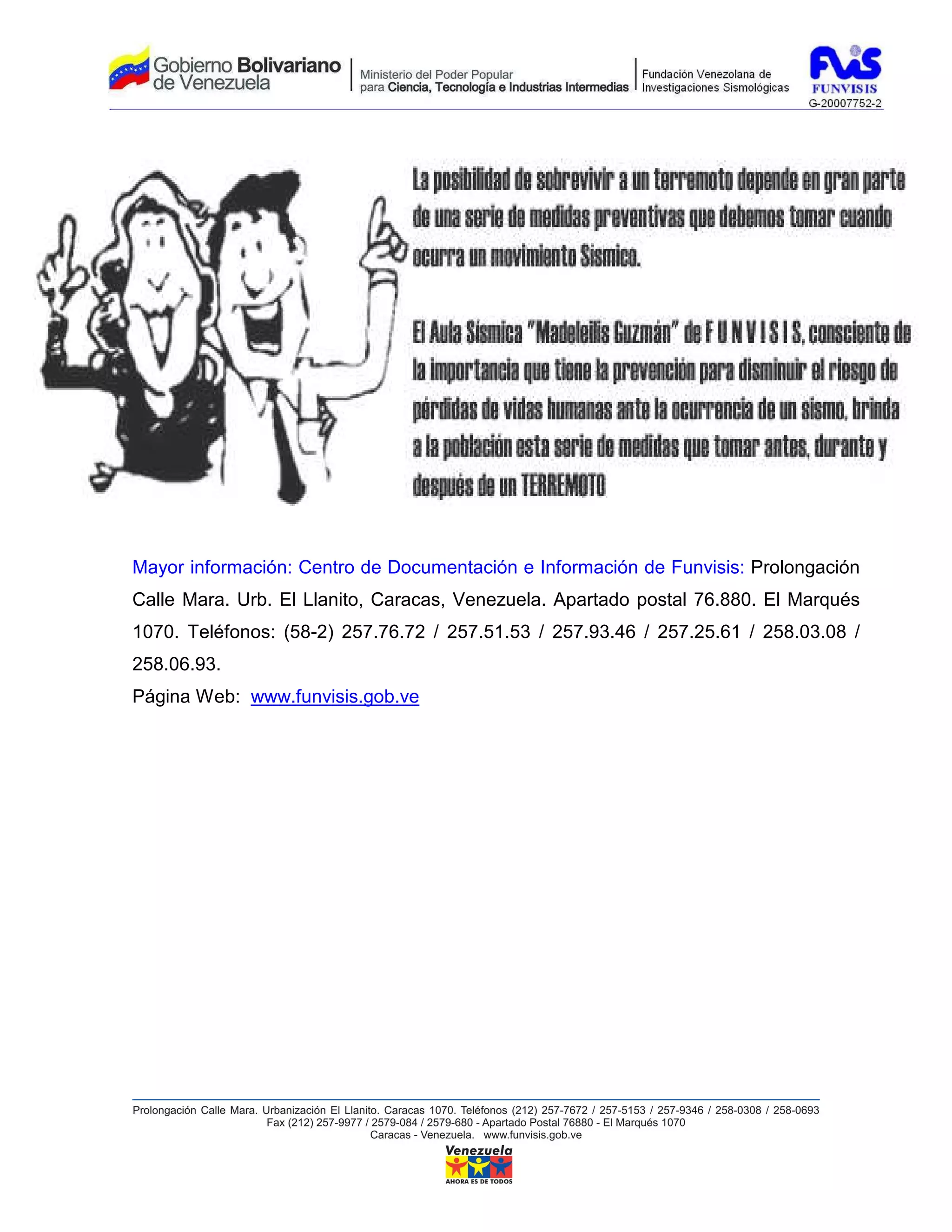 Mayor información: Centro de Documentación e Información de Funvisis: Prolongación
Calle Mara. Urb. El Llanito, Caracas, Venezuela. Apartado postal 76.880. El Marqués
1070. Teléfonos: (58-2) 257.76.72 / 257.51.53 / 257.93.46 / 257.25.61 / 258.03.08 /
258.06.93.
Página Web: www.funvisis.gob.ve
 