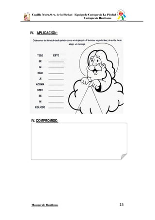 Capilla Nstra.S ra. de la Piedad Equipo de Catequesis La Piedad
Catequesis Bautismo
Manual de Bautismo 15
IV. APLICACIÓN:
IV. COMPROMISO:
 