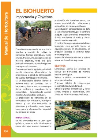 Manual de Horticultura 
05 
Es aconsejable ubicar el biohuerto 
hacia el norte para tener una buena 
exposición al sol. 
...