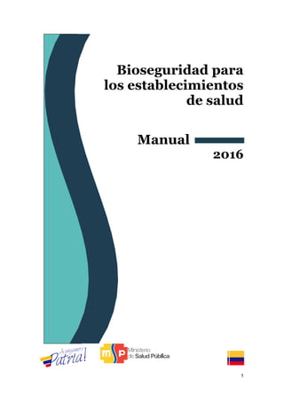 1
Bioseguridad para
los establecimientos
de salud
Manual
2016
 