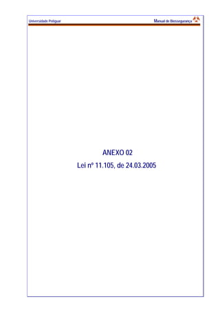 Universidade Potiguar MMaannuuaall ddee BBiioosssseegguurraannççaa
34
ANEXO 02
Lei nº 11.105, de 24.03.2005
 