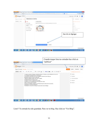 11
Listo!! Tu entrada ha sido guardada. Para ver tu blog. Haz click en “Ver Blog”.
Haz clic en Agregar
Cuando tengas lista tus entradas haz click en
“publicar”
 