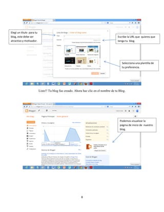 8
Listo!! Tu blog fue creado. Ahora haz clic en el nombre de tu Blog.
Elegí un título para tu
blog, este debe ser
atractivo y motivador.
Escribe la URL que quieres que
tenga tu blog.
Selecciona una plantilla de
tu preferencia.
Podemos visualizar la
página de inicio de nuestro
blog.
 