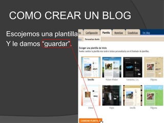 COMO CREAR UN BLOGEscojemos una plantillaY le damos “guardar”.