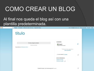 COMO CREAR UN BLOGAl final nos queda el blog así con una plantilla predeterminada.
