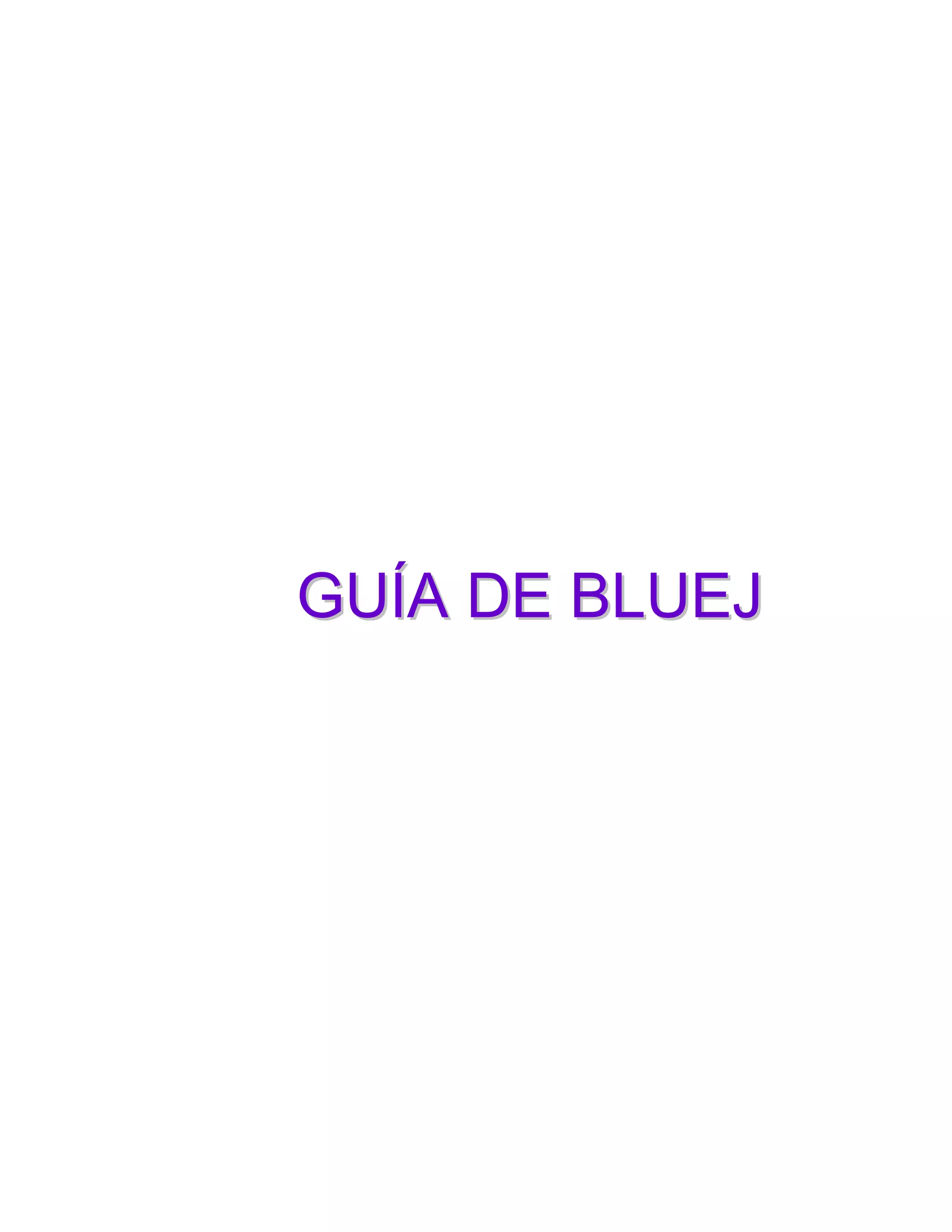 GUÍA DE BLUEJ

 