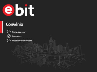 Convênio
Como acessar
Pesquisas
Processo de Compra
 