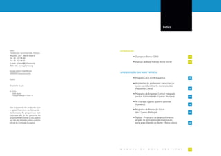Indice




EDITA:                                 INTRODUÇÃO
Fundación Secretariado Gitano
Ahijones, s/n - 28018 Madrid                     • O projecto Roma EDEM                           2
Tel.: 91 422 09 60
Fax: 91 422 09 61
                                                 • Manual de Boas Práticas Roma EDEM              3
E-mail: gitanos@gitanos.org
Web-site: www.gitanos.org

DESIGN GRÁFICO E IMPRESSÃO:
MINIM Comunicación                     APRESENTAÇÃO DAS BOAS PRÁTICAS

                                                 • Programa ACCEDER (Espanha)                     6
ISBN:
                                                 • Assistentes de professores para crianças
Depósito legal:                                    social ou culturalmente desfavorecidas
                                                   (República Checa)                              10
© FSG
   2006 Madrid                                   • Programa de Emprego Central Integrado
   Coleçção Material of Work. Nº
                                                   para as Comunidades Ciganas (Hungria)          14

                                                 • As crianças ciganas querem aprender
                                                   (Roménia)                                      18
Este documento foi produzido com
o apoio financeiro da Comunida-                  • Programa de Promoção Social
de Europeia. As perspectivas nele                  dos Ciganos (Portugal)                         22
expressas são as dos parceiros do
projecto ROMA EDEM e, não podem                  • Toybox - Programa de desenvolvimento
por isso, ser tomadas como a posição               através da brincadeira da organização
oficial da Comissão Europeia.                      early years (Irlanda do Norte - Reino Unido)   26




                                       M A N U A L      D E     B O A S        P R Á T I C A S    1
 