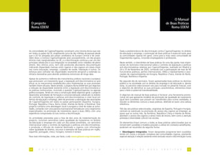 O Manual
  O projecto                                                                                                                           de Boas Práticas
  Roma EDEM                                                                                                                                Roma EDEM




As comunidades de Ciganos/Viajantes constituem uma minoria étnica que vive         Dada a predominância de discriminação contra Ciganos/Viajantes no âmbito
em todos os países da UE, englobando cerca de dez milhões de pessoas desde         da educação e emprego, a promoção de boas práticas é essencial tanto para
que a UE foi alargada aos países candidatos da Europa Central e de Leste.          as comunidades ciganas em geral, como para a mais vasta comunidade de
Além disso, a minoria Ciganos/Viajantes será, provavelmente, um dos grupos         Viajantes/não-ciganos, incluindo empregadores e professores.
étnicos mais marginalizados na UE, e a discriminação continua a ser um dos
principais obstáculos à sua integração na sociedade como cidadãos de pleno         Neste sentido, o intercâmbio de boas práticas foi uma das partes mais impor-
direito. Nos últimos anos, tem sido produzida abundante documentação               tantes do Seminário Internacional sobre o controlo da legislação e políticas
indicando disparidade imensas entre ciganos e não-ciganos em áreas-chave           anti-discriminatórias relativas aos Ciganos/Viajantes, realizado em Madrid a
tais como educação, emprego, cuidados de saúde, habitação e outros. Os             24 e 25 de Novembro de 2005, contando com a participação de mais de 90
esforços para colmatar tais disparidades raramente atingiram a extensão ou         funcionários públicos, peritos internacionais, ONGs e representantes e asso-
eficácia necessárias para abordar problemas estruturais de longa data.             ciações de ciganos/viajantes da Hungria, República Checa, Irlanda do Norte,
                                                                                   Portugal, Roménia e Espanha.
Apesar do aumento e melhoria dos instrumentos jurídicos nacionais e europeus
que promovem um tratamento igual, a legislação anti-discriminatória só será        No segundo dia do seminário, foram apresentadas boas práticas no domínio
eficaz se os mecanismos estabelecidos para implementar as suas provisões           público e na sociedade civil no âmbito do emprego e da educação e, dentre
também forem eficazes. Neste sentido, o projecto Roma EDEM tem por objectivo       estas, os parceiros seleccionaram seis para inclusão no presente manual, com
a redução da disparidade existente entre a legislação anti-discriminatória e       o objectivo de identificar as suas principais características, elementos-chave
as práticas institucionais, incluindo a questão Ciganos/Viajantes na agenda        para o êxito e potencial transferabilidade.
política europeia. Tendo em vista a consecução deste objectivo geral, o projecto
desenvolve actividades de formação e consciencialização sobretudo no âmbito        O objectivo do manual de boas práticas é fornecer uma ferramenta promo-
do controlo da legislação e políticas anti-discriminatórias a nível local em       cional útil que apresente modelos de promoção de igualdade de tratamento
termos de educação e emprego, além de promover a valorização das associações       igual bem sucedidos que possam ser transferidos para outras realidades, e
de Ciganos/Viajantes em todos os países participantes (Espanha, Hungria,           estudar os elementos comuns a essas práticas, obtendo-se assim uma valiosa
Portugal, República Checa, Reino Unido -Irlanda do Norte- e Roménia). Este         referência.
projecto combina uma abordagem local e europeia a nível de todas as activi-
dades, contando com uma parceria transnacional formada por cinco organismos        Três das seis práticas seleccionadas, originárias de Espanha, Portugal e Hungria,
especializados na promoção de tratamento igual e duas ONGs com uma                 centram-se sobretudo na promoção do acesso dos ciganos ao emprego, ao
experiência comprovada na luta contra a discriminação.                             passo que as outras três, da Roménia, República Checa e Irlanda do Norte,
                                                                                   abordam o acesso dos ciganos a vários níveis de ensino, bem como a atenção
As actividades planeadas para a fase de dois anos de implementação do              prestada à diversidade cultural nas escolas.
projecto, incluíram seminários sobre igualdade de tratamento no âmbito
da educação e emprego em cada um dos países envolvidos, um seminário               Os elementos-chave comuns a todas as boas práticas seleccionadas que as
internacional sobre o controlo da legislação e políticas anti-discriminatórias,    tornam bem sucedidas e modelos possíveis a utilizar em contextos semelhantes,
a produção e difusão de material destinado a ciganos com informação                poderiam ser resumidos da seguinte forma:
sobre igualdade de direitos, recursos e exemplos de boas práticas em inglês,
espanhol, português, checo, húngaro, romeno e romani.                              • Abordagens integradas: foram designados programas bem sucedidos
                                                                                   tendo em conta a situação complexa das comunidades ciganas, prestando
Para mais informações, visite, por favor, o site www.gitanos.org/romaedem          especial atenção à relação existente entre exclusão social e discriminação numa




 2        P   R   O   J   E   C   T   O      R   O   M    A       E   D   E   M    M A N U A L           D E      B O A S         P R Á T I C A S                3
 