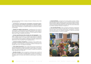grande diversidade de âmbitos: emprego, educação, habitação, justiça, meios       • Transferabilidade: os programas em estudo poderão constituir modelos
de comunicação, etc.                                                              adequados para os países europeus em que se verifiquem limitações ao acesso
                                                                                  das comunidades ciganas à educação geral e recursos de formação e emprego.
• Envolvimento e valorização das comunidades e associações ciganas:               Poderão ainda ser adaptados à abordagem de desigualdades sofridas por outros
todos os projectos dão prioridade à participação dos indivíduos, famílias e       grupos de população marginalizada e excluída, tais como pessoas deficientes
associações pertencentes às comunidades ciganas no desenvolvimento de             ou inválidas, população migrante e refugiada, etc.
acções, pondo em destaque o seu papel de liderança nos processos do trabalho
e da educação.                                                                    • Foco anti-discriminação: todos os programas apresentam componentes
                                                                                  de anti-discriminação, focando de modo particular os elementos ideológicos
• Equipas de trabalho interculturais: o estabelecimento de contacto e             que dão origem à discriminação (preconceitos, estereótipos), os factores
comunicação e a implementação de actividades partilhadas entre Ciganos e          estruturais que actuam como obstáculo à igualdade, e a falha de comunicação
não-Ciganos foram incluídos em todas as experiências, quase sempre a              entre Ciganos/Viajantes e o resto da sociedade.
partir do estádio inicial de gestão do programa, incluindo equipas de trabalho,
dando assim origem a ambientes interculturais.

• Serviços especificamente direccionados mas não-segregados: A abor-
dagem integral e de mainstream e o ambiente intercultural atrás descritos
foram complementados com acções direccionadas flexíveis e adaptadas
às comunidades ciganas no que diz respeito a metodologia, ferramentas e
serviços fornecidos. Esta abordagem à diversidade cultural foi cuidadosamente
desenvolvida, evitando qualquer tipo de segregação étnica.

• Criação de modelos orientadores: os programas criaram modelos orien-
tadores para os estudantes ciganos, respectivas famílias e indivíduos em busca
de trabalho, a fim de melhorar a sua situação no âmbito da educação e do
emprego, bem como o seu padrão de vida global.

• Forte relação de parceria: foram criadas fortes parcerias envolvendo as
administrações públicas no âmbito do emprego e da educação a nível nacional,
regional e sobretudo local; ONGs, professores, famílias, sindicatos e empresas,
bem como outras entidades públicas e privadas no âmbito dos serviços de
saúde, aplicação da lei, justiça, etc.

• Recolha de dados: todos os programas contribuíram para a recolha de
dados sobre a situação das comunidades ciganas no âmbito do emprego e da
educação, oferecendo-lhes a possibilidade de reorientar as suas acções e
estratégias para um controlo mais eficiente da discriminação e da exclusão
social.




 4        P   R   O   J   E   C   T   O      R   O   M   A       E   D   E   M    M A N U A L          D E     B O A S        P R Á T I C A S              5
 