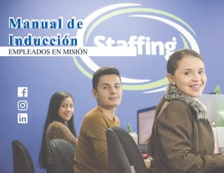 www.staffing.com.co 1
Manual de
Inducción
EMPLEADOS EN MISIÓN
 