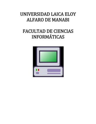 UNIVERSIDAD LAICA ELOY
  ALFARO DE MANABI

FACULTAD DE CIENCIAS
   INFORMÁTICAS
 