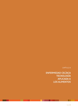 CAPÍTULO 8


ENFERMEDAD CELÍACA
       TECNOLOGÍA
        APLICADA A
     LOS ALIMENTOS




                Página 39
 