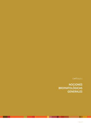 CAPÍTULO 1


      NOCIONES
BROMATOLÓGICAS
     GENERALES




             Página 7
 