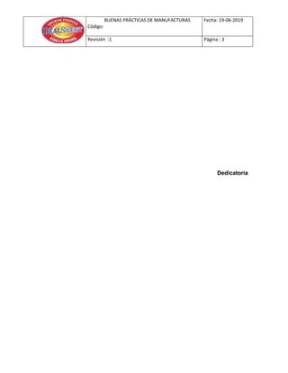 BUENAS PRÁCTICAS DE MANUFACTURAS
Código:
Fecha: 19-06-2019
Revisión :1 Página : 3
Dedicatoria
 