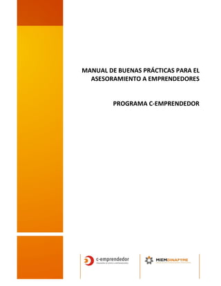 MANUAL DE BUENAS PRÁCTICAS PARA EL
ASESORAMIENTO A EMPRENDEDORES
PROGRAMA C-EMPRENDEDOR
 