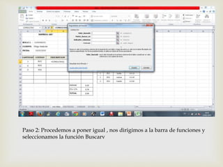 
Paso 2: Procedemos a poner igual , nos dirigimos a la barra de funciones y
seleccionamos la función Buscarv