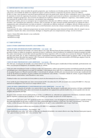 6. COMPORTAMENTO DOS CABOS AO FOGO

Nas últimas décadas, vários incêndios de grandes proporções, que resultaram em elevadas perdas de vidas humanas e materiais,
colocaram a necessidade de definir um conjunto de regras e práticas relativas à segurança de pessoas e bens nos edifícios.
Verifica-se hoje, uma tomada de consciência generalizada por parte dos projectistas, donos de obra e utilizadores, para a necessidade
de aumentar os níveis de segurança de pessoas e bens no que diz respeito à prevenção de acidentes, nomeadamente incêndios. Tem-se
assistido a inegáveis progressos, não só através da utilização de melhores sistemas de vigilância e segurança, como também, através
da construção de melhores infra-estruturas, com produtos mais adequados.
Dentro deste espírito, procura-se assegurar que os equipamentos colocados nos edifícios reduzam, tanto quanto possível, o risco de
incêndio e não contribuam para alimentar o mesmo, uma vez iniciado. Os cabos assumem grande importância no conjunto de todo o
equipamento, pois estão presentes em todos os imóveis, e sobretudo em edifícios modernos, a cablagem, além de elevada, percorre e
interliga todas as áreas, quer ao nível vertical, quer ao nível horizontal, através das colunas montantes, tectos falsos, pisos técnicos,
armários, etc...
A nova geração de cabos, criada para proporcionar um maior nível de segurança numa situação de incêndio, além de cumprir com os
requisitos e funções dos cabos convencionais, distingue-se daqueles pelo seu comportamento ao fogo, em três vertentes:

· Gases e fumos libertados durante a sua combustão
· Propagação do fogo
· Resistência ao fogo


6.1 CABOS IGNÍFUGOS

GASES E FUMOS LIBERTADOS DURANTE A SUA COMBUSTÃO

CABOS DE BAIXA OPACIDADE DOS FUMOS LIBERTADOS - Low smoke – (ls)
São cabos que, em situações de incêndio e em contacto directo com o fogo, libertam fumos de baixa opacidade e que, por não retirarem visibilidade,
permitem realizar as saídas de emergência, operações de busca e salvamento, além de facilitarem os trabalhos de extinção do próprio incêndio.
Nos cabos convencionais é normal obter taxas de opacidade dos fumos superiores a 85%, de acordo com as normas de referência. Classifica-se
um cabo como sendo “(ls)” se, após a realização do ensaio, a transmitância luminosa mínima obtida for igual ou superior a 60%, ou seja, taxa de
opacidade dos fumos libertados não superior a 40%. É norma de referência para verificar esta característica a EN 61034 que adoptou o texto da
CEI 61034 e que veio substituir a norma EN 50268.

CABOS DE BAIXA TOXICIDADE DOS GASES LIBERTADOS - Low toxicity – (lt)
São cabos que, em situações de incêndio e em contacto directo com o fogo, libertam gases considerados de baixa toxicidade, particularmente com
baixa concentração de halogéneos, de monóxido e dióxido de carbono.

À data não existe normalização Cenelec ou CEI para avaliar esta característica, embora seja possível encontrar normalização particular que define
metodologias para a determinação de um índice de toxicidade. A determinação deste índice faz-se, habitualmente, por avaliação da concentração
de um grupo de gases em 100 gr de material ardido. A concentração de cada gás é dividida pela concentração desse mesmo gás considerada letal
ao fim de 30 minutos de exposição. Os gases avaliados são normalmente como referido, o monóxido e dióxido de carbono, os gases halogenados
(ácido clorídrico, ácido brómico, ácido fluorídrico), entre outros.

É habitual avaliar esta característica de forma indirecta através da determinação do teor de halogéneos.

O teor médio de gases halogenados nos cabos convencionais de PVC é da ordem dos 25 a 30%, de acordo com a norma EN 50267-2-1. Para um
material zero halogéneos o teor tem de ser sempre inferior a 0,5%.

CABOS DE BAIXA CORROSIVIDADE E CONDUTIVIDADE DOS GASES LIBERTADOS - Low acid – (la)
São cabos que, em situações de incêndio e em contacto directo com o fogo, libertam gases considerados não corrosivos e de baixa condutividade.
Os gases e fumos libertados pelos cabos convencionais são prejudiciais aos equipamentos podendo danificá-los, mesmo quando estes não são
atingidos directamente pelo fogo.

Os gases sendo corrosivos atacam quimicamente os metais, e ao infiltrarem-se, sobretudo nos equipamentos eléctrónicos, ocasionam camadas
finas de depósitos condutores que os danificam. É o que acontece, por exemplo, nas placas de circuito impresso.

Classifica-se um cabo como sendo “(la)” quando de acordo com a mesma norma, o teor de halogéneos não ultrapassa os 0,5% e quando os fumos
libertados apresentam um pH maior ou igual a 4,3 e uma condutividade igual ou inferior a 10 µ S/mm. Nos cabos convencionais, e em termos
médios, a acidez dos gases libertados traduz-se por um pH menor do que 2 e uma condutividade maior do que 10 µ S/mm.

É norma de referência para verificar esta característica a EN 50267-2-2, equivalente à CEI 60754-2.

CABOS ISENTOS DE HALOGÉNEOS - Zero halogen – (zh)
Estão classificados como cabos “(zh)” todos os cabos que em situação de incêndio e em contacto directo com o fogo, libertam fumos pouco opacos
“(ls)”, gases de baixa toxicidade “(lt)” e não corrosivos “(la)”.




                                                                       54
 