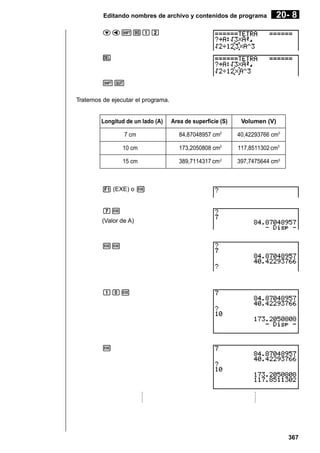 Editando nombres de archivo y contenidos de programa

20- 8

cd![bc

D

!Q
Tratemos de ejecutar el programa.

Longitud de un lado (A)

Area de superficie (S)

Volumen (V)

7 cm

84,87048957 cm2

40,42293766 cm3

10 cm

173,2050808 cm2

117,8511302 cm3

15 cm

389,7114317 cm 2

397,7475644 cm3

1 (EXE) o w

hw
(Valor de A)

ww

baw

w

·
·
·
·
·
·

·
·
·
·
·
·

367

 