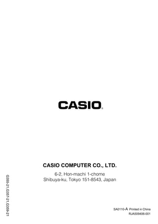 CASIO COMPUTER CO., LTD.
G355-21,G357-21,G359-21

6-2, Hon-machi 1-chome
Shibuya-ku, Tokyo 151-8543, Japan

SA0110- A Printed in China
RJA509406-001

 