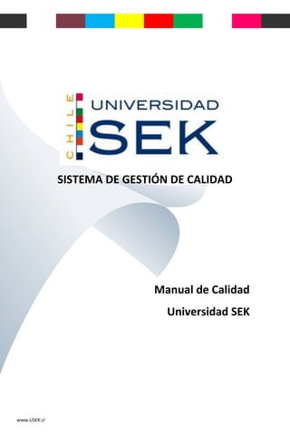 www.USEK.cl
SISTEMA DE GESTIÓN DE CALIDAD
Manual de Calidad
Universidad SEK
 