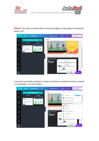 Paso 6: Para subir un nuevo video en una nueva página, escojo pagina 2 y realizo los
pasos 1 al 4.
Y recuerda que puedes compartir tu video, en red social, compartir el enlace y enviarlo
a un whatsapp, y en otros medios.
 
