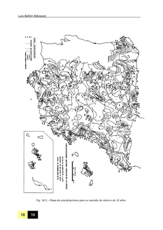 Luis Bañón Blázquez
18 10
Fig. 18.5 – Mapa de precipitaciones para un periodo de retorno de 10 años
 