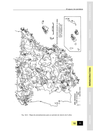 El agua y la carretera
18 11
GENERALIDADESTRAFICOTRAZADOINFRAESTRUCTURAAFIRMADOSANALISIS
Fig. 18.6 – Mapa de precipitaciones para un periodo de retorno de 5 años
 