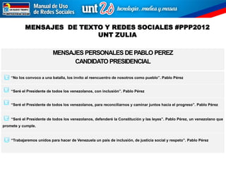 MENSAJES DE TEXTO Y REDES SOCIALES #PPP2012
                           UNT ZULIA

                           MENSAJES PERS...