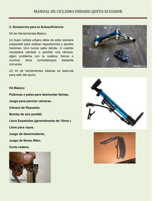 MANUAL DE CICLISMO URBANO QUITO-ECUADOR
3. Accesorios para la Autosuficiencia
Kit de Herramientas Básico
Un buen ciclista ...