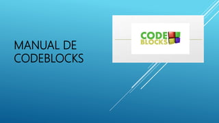 MANUAL DE
CODEBLOCKS
 