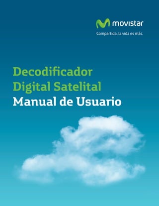 Decodificador
Digital Satelital
Manual de Usuario
 