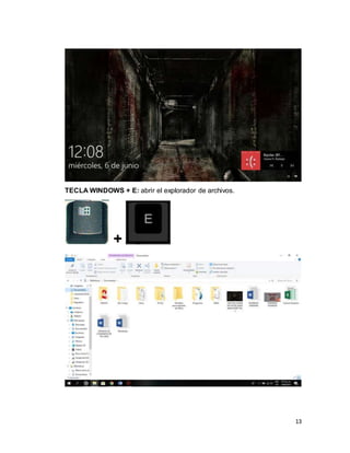 13
TECLA WINDOWS + E: abrir el explorador de archivos.
+
 