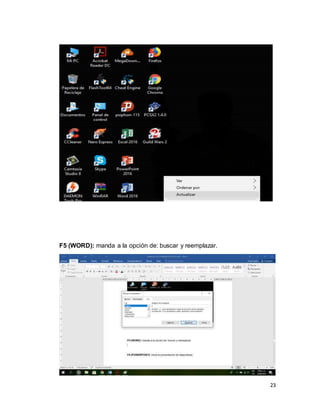 23
F5 (WORD): manda a la opción de: buscar y reemplazar.
 