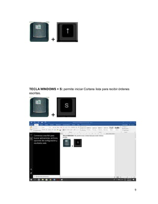 9
+
TECLA WINDOWS + S: permite iniciar Cortana lista para recibir órdenes
escritas.
+
 