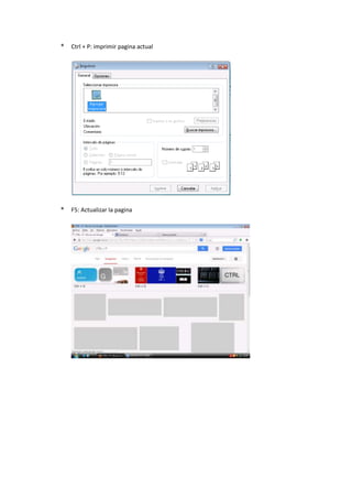* Ctrl + P: imprimir pagina actual
* F5: Actualizar la pagina
 