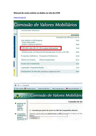 Manual de como coletar os dados no site da CVM
www.cvm.gov.br
 