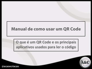 Manual de como usar um QR Code O que é um QR Code e os principais aplicativos usados para ler o código 