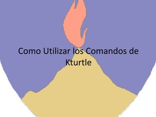 Como Utilizar los Comandos de Kturtle 