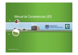 Manual de Competencias UES




Versión 2010 11 04
 