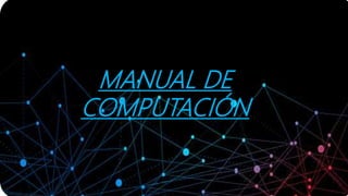 MANUAL DE
COMPUTACIÓN
 
