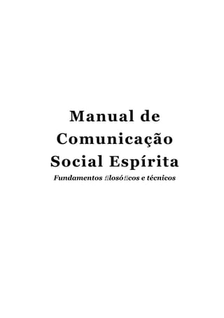 Manual de
 Comunicação
Social Espírita
Fundamentos ﬁlosóﬁcos e técnicos
 