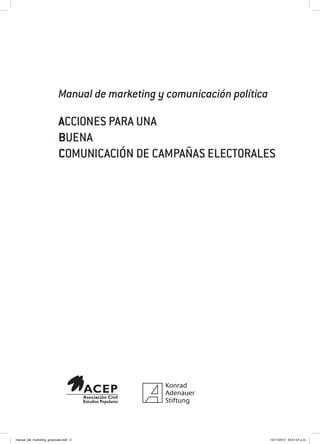 Acciones para una
buena
comunicación de campañas electorales
Manual de marketing y comunicación política
manual_del_marketing_grayscale.indd 3 15/11/2013 04:51:01 p.m.
 