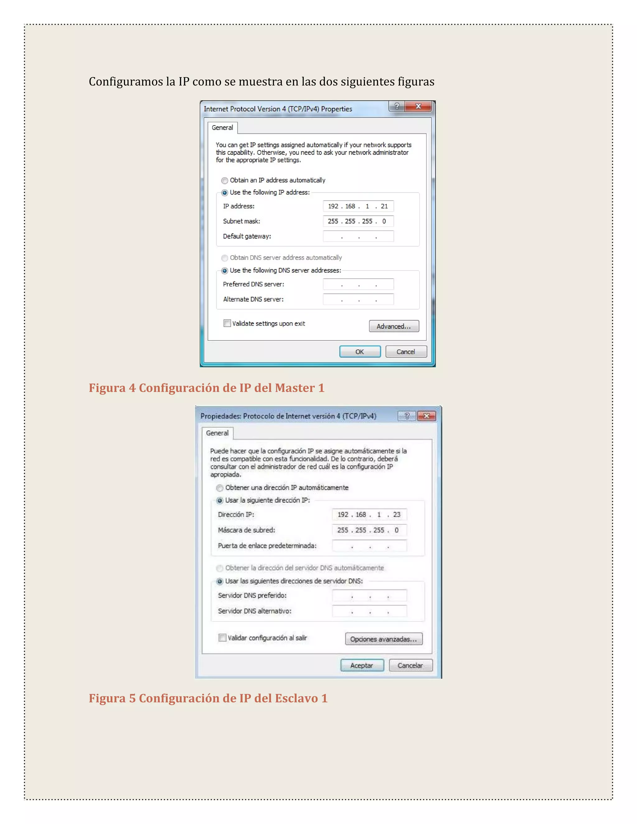 Configuramos la IP como se muestra en las dos siguientes figuras




Figura 4 Configuración de IP del Master 1




Figura 5 Configuración de IP del Esclavo 1
 