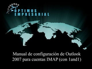 Manual de configuración de Outlook
2007 para cuentas IMAP (con 1and1)
 