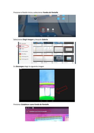 Presionar el botón Inicio y seleccionar Fondos de Pantalla
Seleccionar Elegir Imagen y después Galería
En Descargas elegir la siguiente imagen
Presionar Establecer como Fondo de Pantalla
 